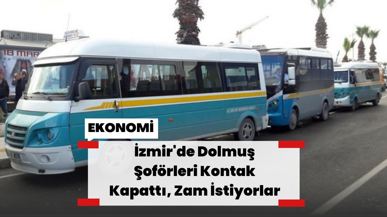 İzmir'de Dolmuş Şoförleri Kontak Kapattı, Zam İstiyorlar